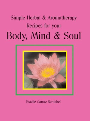 cover image of Simple Herbal & Aromatherapy Recipes for your Body, Mind & Soul